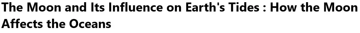 The Moon and Its Influence on Earth's Tides : How the Moon Affects the Oceans