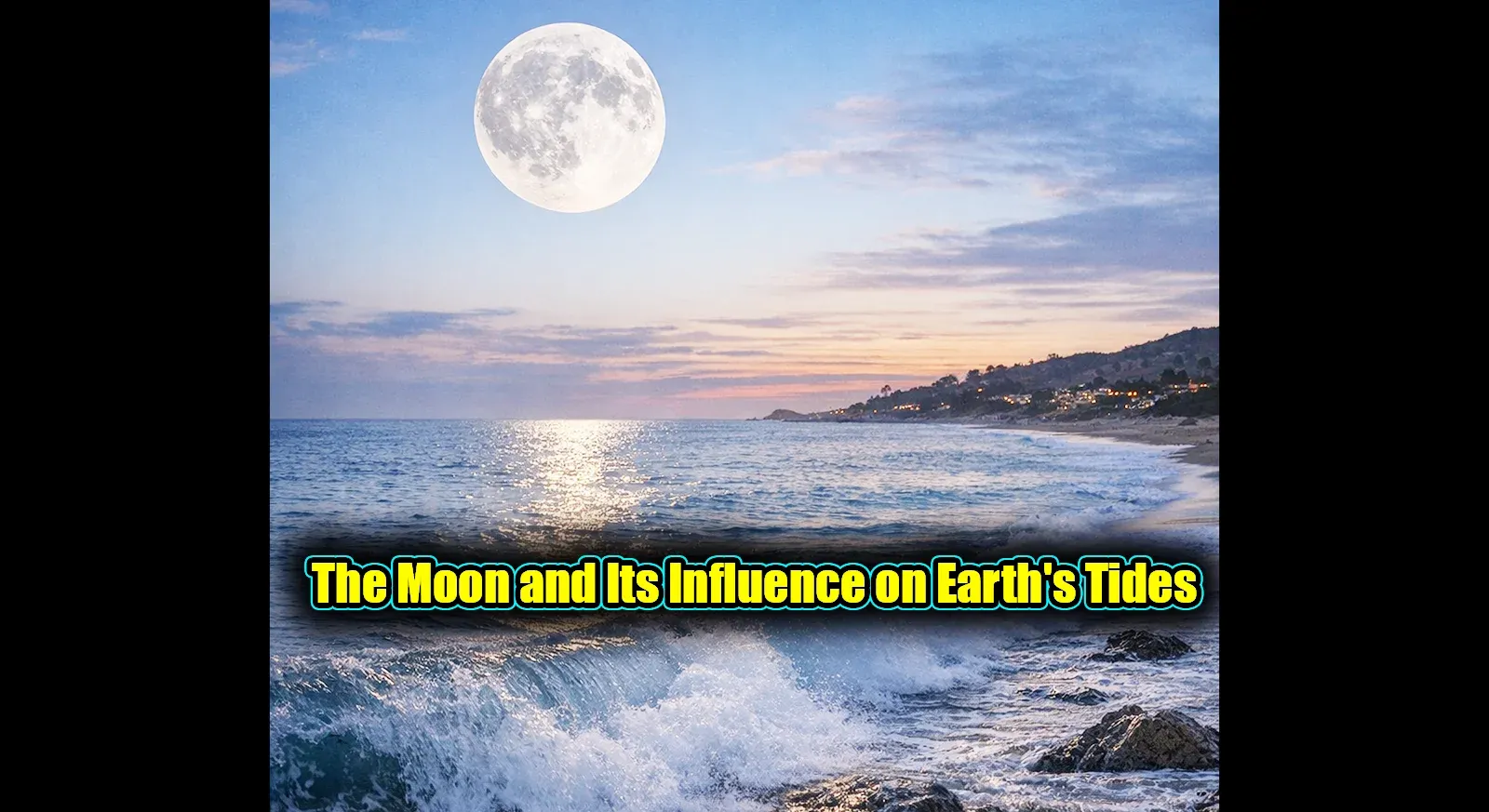 The Moon and Its Influence on Earth's Tides : How the Moon Affects the Oceans